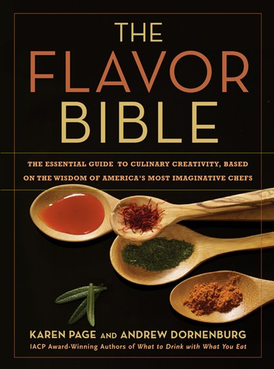 Flavor Bible: The Essential Guide to Culinary Creativity, Based on the Wisdom of America's Most Imaginative Chefs