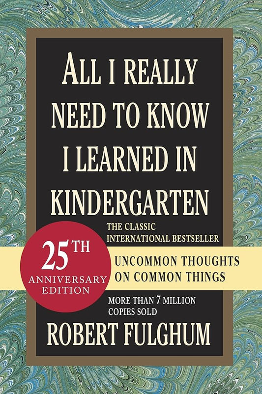 All I Really Need to Know I Learned in Kindergarten: Uncommon Thoughts on Common Things cover image