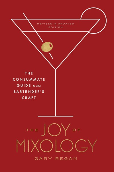 Joy of Mixology, Revised and Updated Edition: The Consummate Guide to the Bartender's Craft