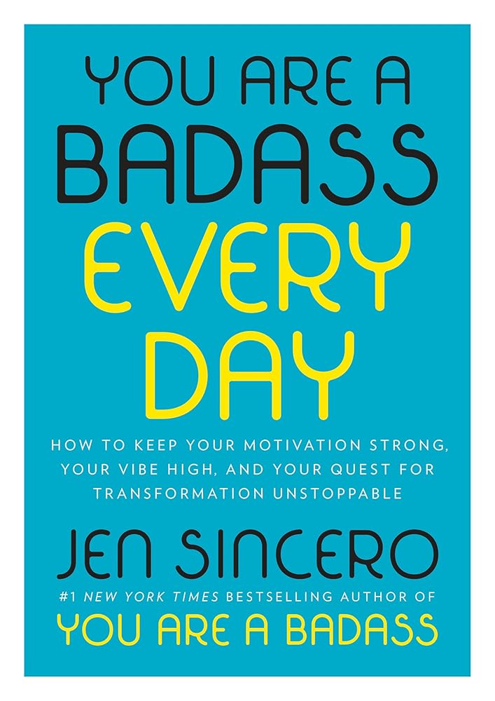 You Are a Badass Every Day: How to Keep Your Motivation Strong, Your Vibe High, and Your Quest for Transformation Unstoppable cover image