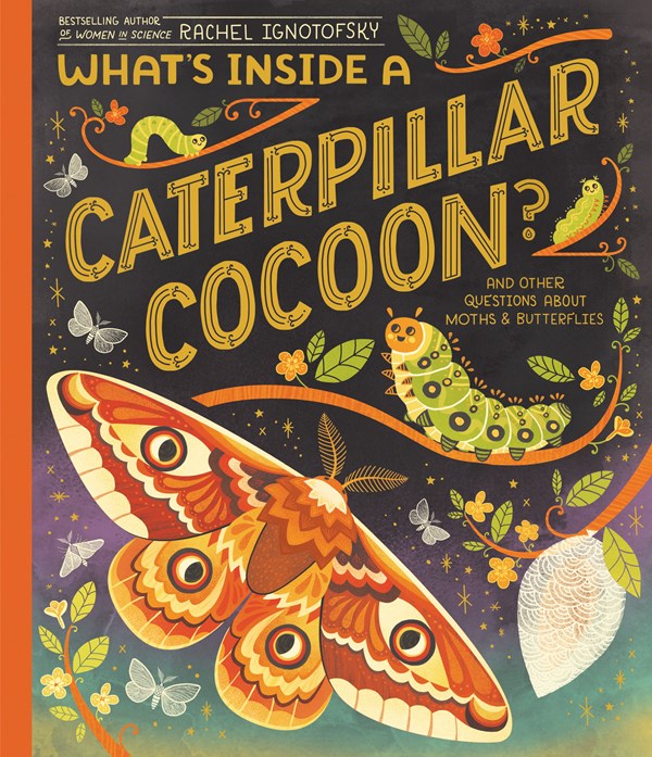 Whats Inside a Caterpillar Cocoon And Other Questions About Moths & Butterflies