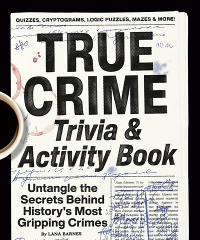 True Crime Trivia & Activity Book: Untangle the Secrets Behind History's Most Gripping Crimes