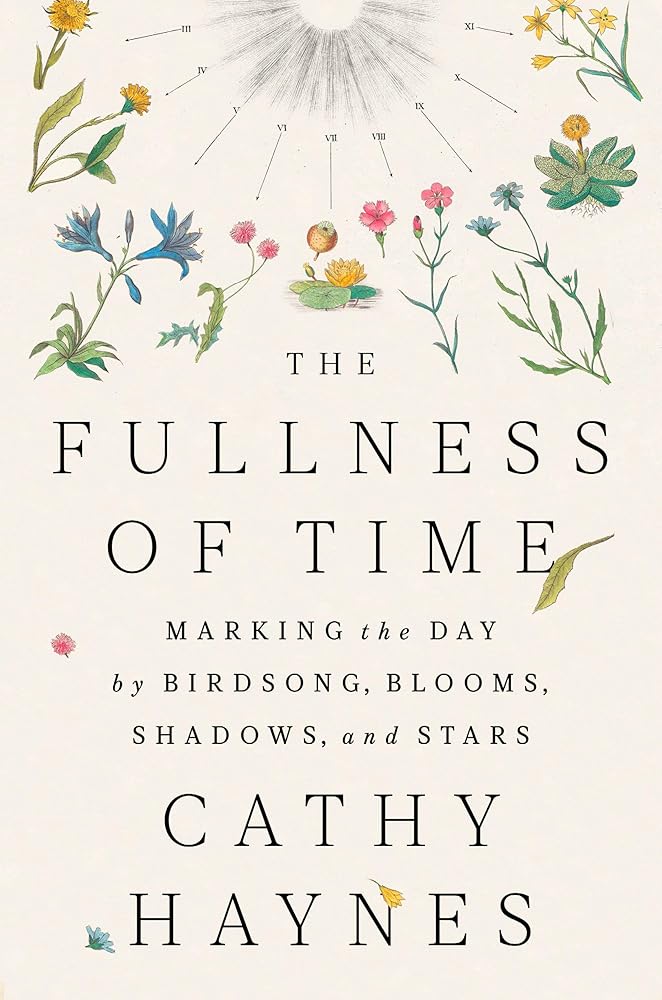 The Fullness of Time: Marking the Day by Birdsong, Blooms, Shadows, and Stars cover image