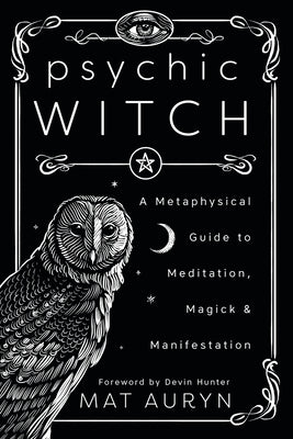 Psychic Witch: A Metaphysical Guide to Meditation, Magick &amp; Manifestation (Mat Auryn's Psychic Witch, 1) cover image