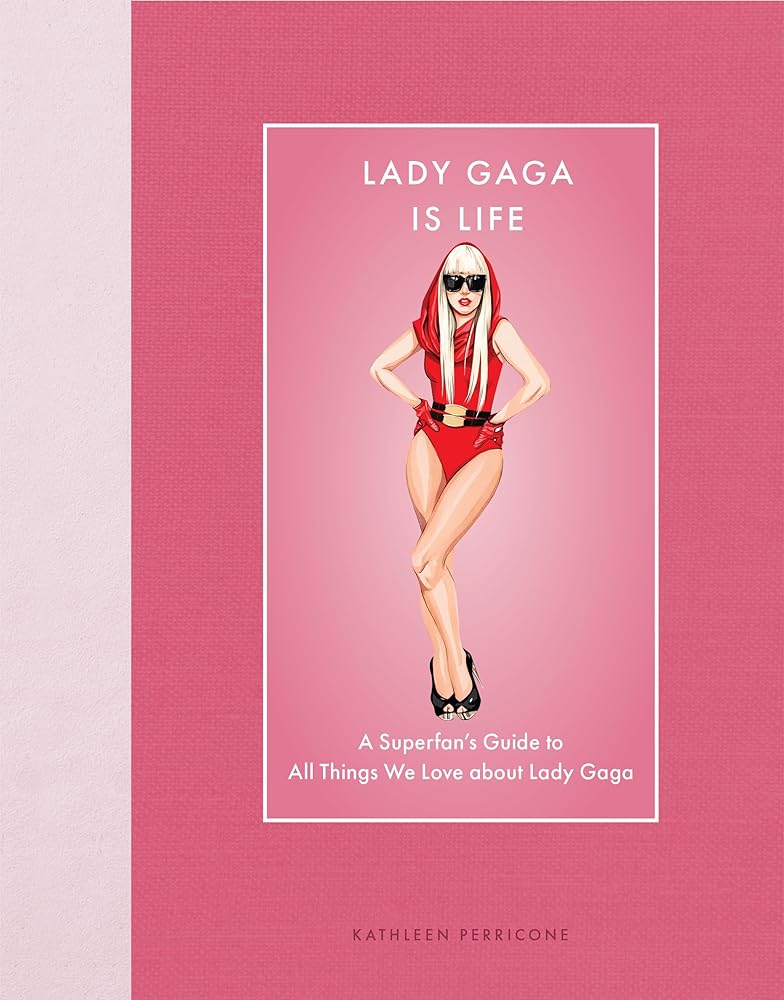 Lady Gaga Is Life: A Superfan’s Guide to All Things We Love about Lady Gaga (Modern Icons) cover image