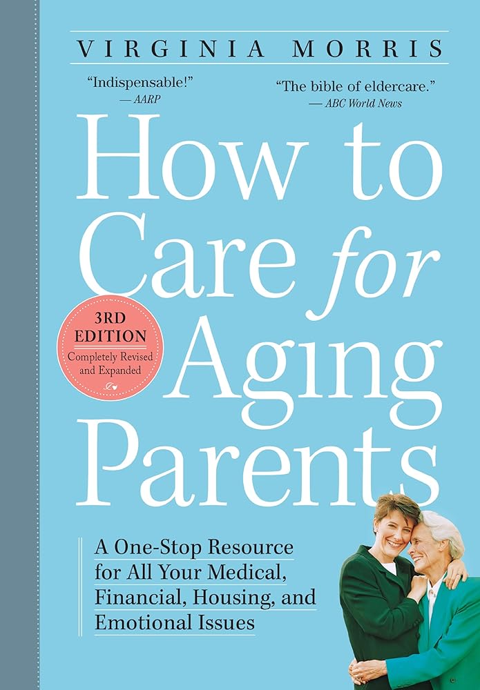 How to Care for Aging Parents, 3rd Edition: A One-Stop Resource for All Your Medical, Financial, Housing, and Emotional Issues cover image