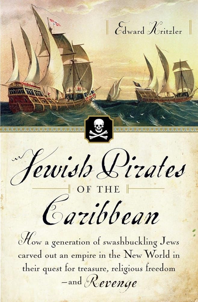 Jewish Pirates of the Caribbean: How a Generation of Swashbuckling Jews Carved Out an Empire in the New World in Their Quest for Treasure, Religious Freedom--and Revenge cover image