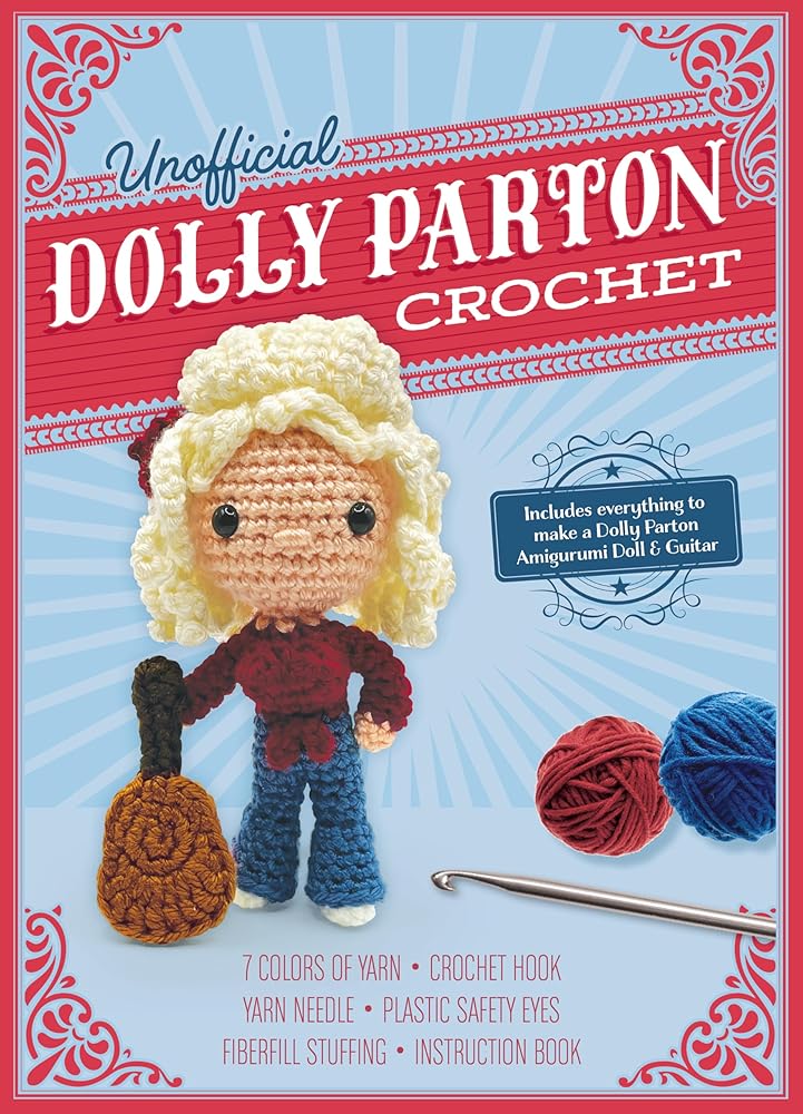 Unofficial Dolly Parton Book and Crochet Kit: Includes Everything to Make a Dolly Parton Amigurumi Doll and Guitar – 7 Colors of Yarn, Crochet Hook, ... Book (Unofficial Personality Crochet Kits) cover image