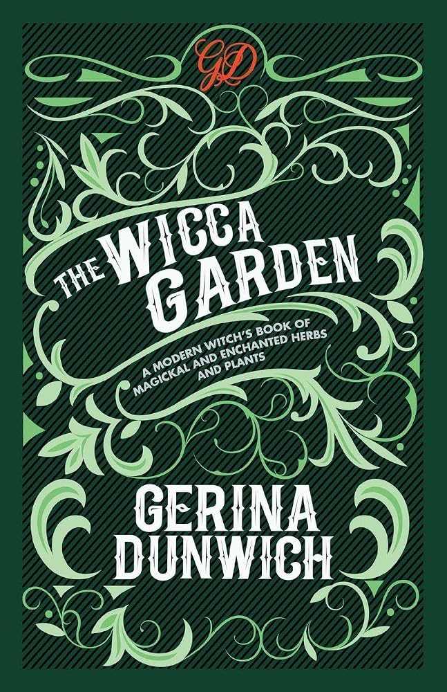 The Wicca Garden: A Modern Witch's Book of Magickal and Enchanted Herbs and Plants cover image
