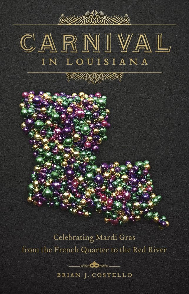 Carnival in Louisiana: Celebrating Mardi Gras from the French Quarter to the Red River cover image