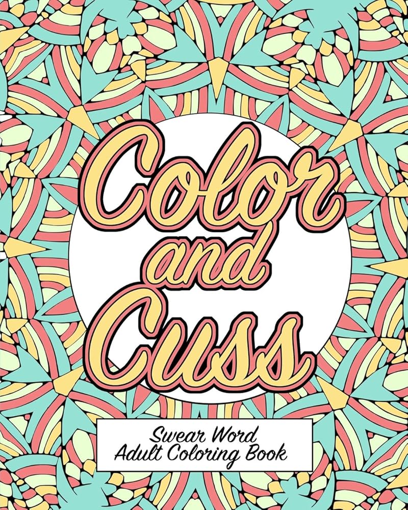 Color and Cuss: A Hilarious Swear Word Adult Coloring Book cover image