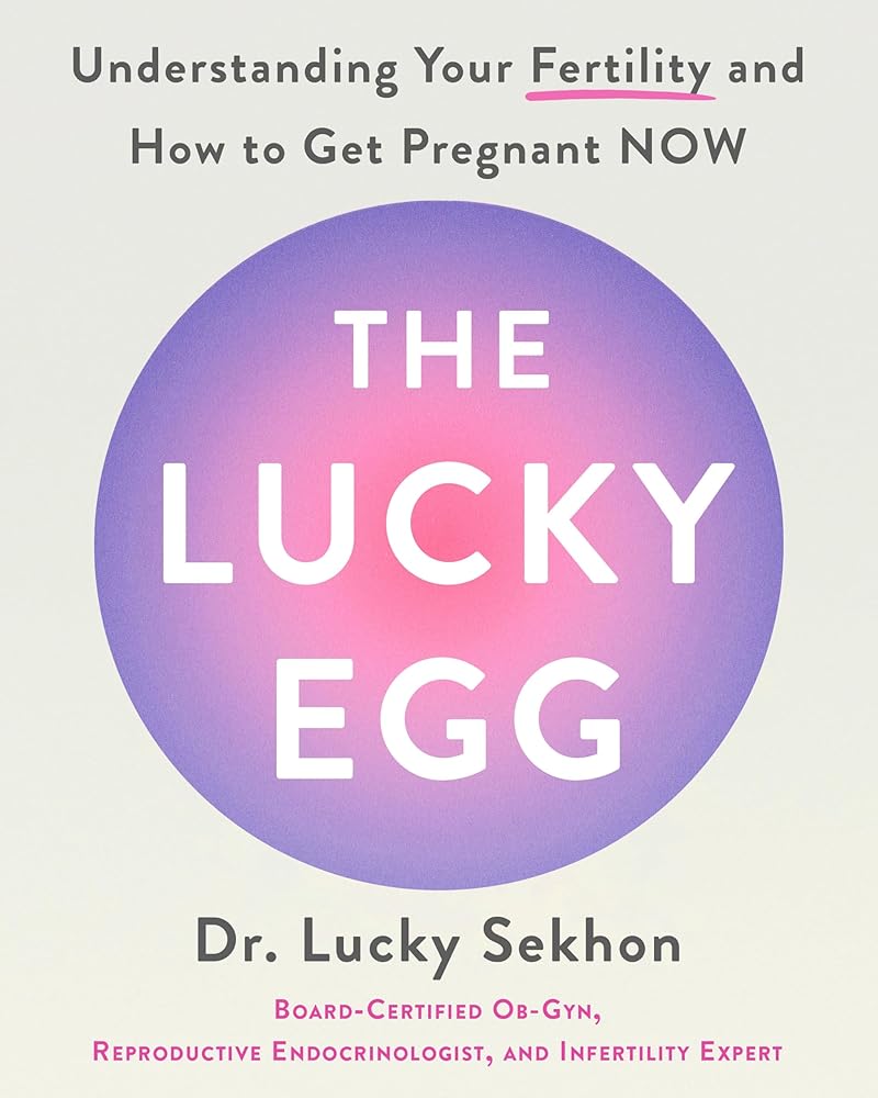 The Lucky Egg: Understanding Your Fertility and How to Get Pregnant NOW cover image