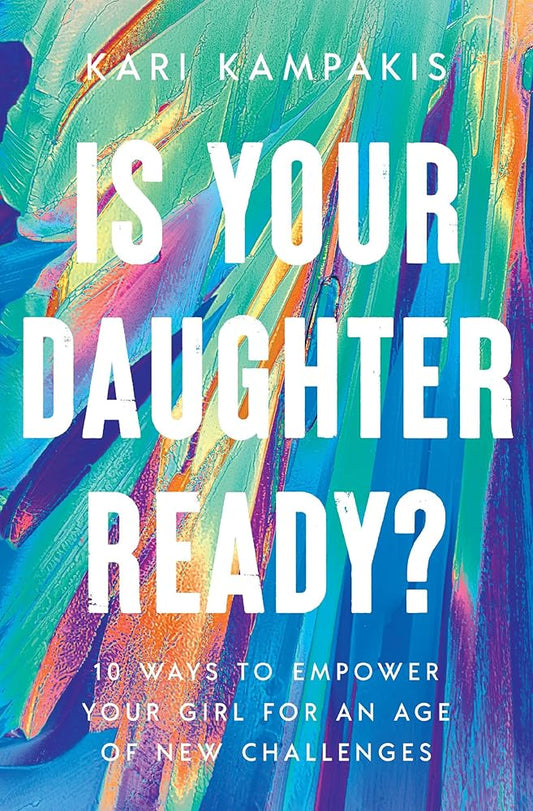 Is Your Daughter Ready?: 10 Ways to Empower Your Girl for an Age of New Challenges cover image