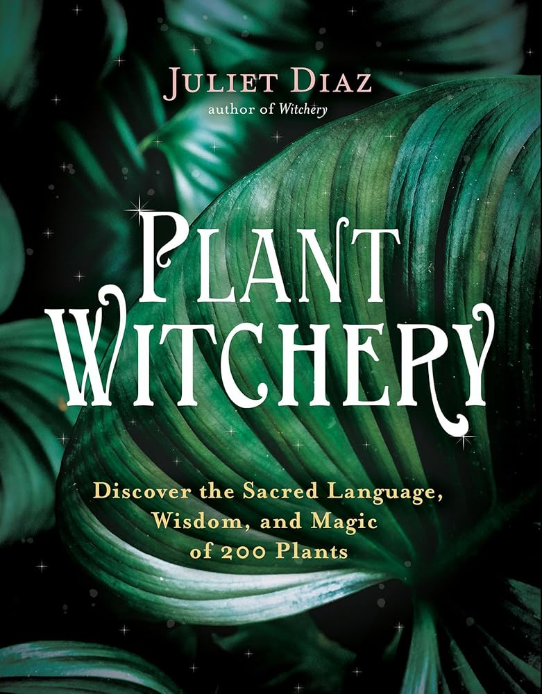 Plant Witchery: Discover the Sacred Language, Wisdom, and Magic of 200 Plants cover image