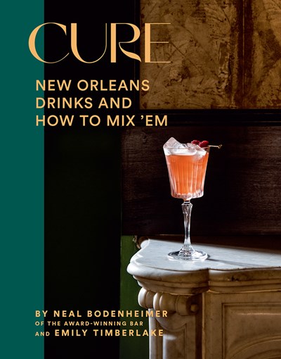 Cure: New Orleans Drinks and How to Mix 'em from the Award-Winning Bar