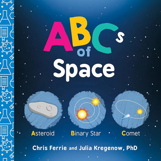 ABCs of Space: Explore Astronomy, Space, and our Solar System with this Essential STEM Board Book for Kids (Science Gifts for Kids) (Baby University) cover image
