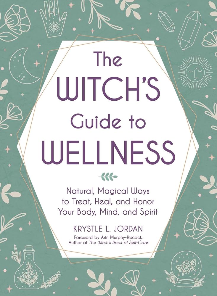 The Witch's Guide to Wellness: Natural, Magical Ways to Treat, Heal, and Honor Your Body, Mind, and Spirit cover image