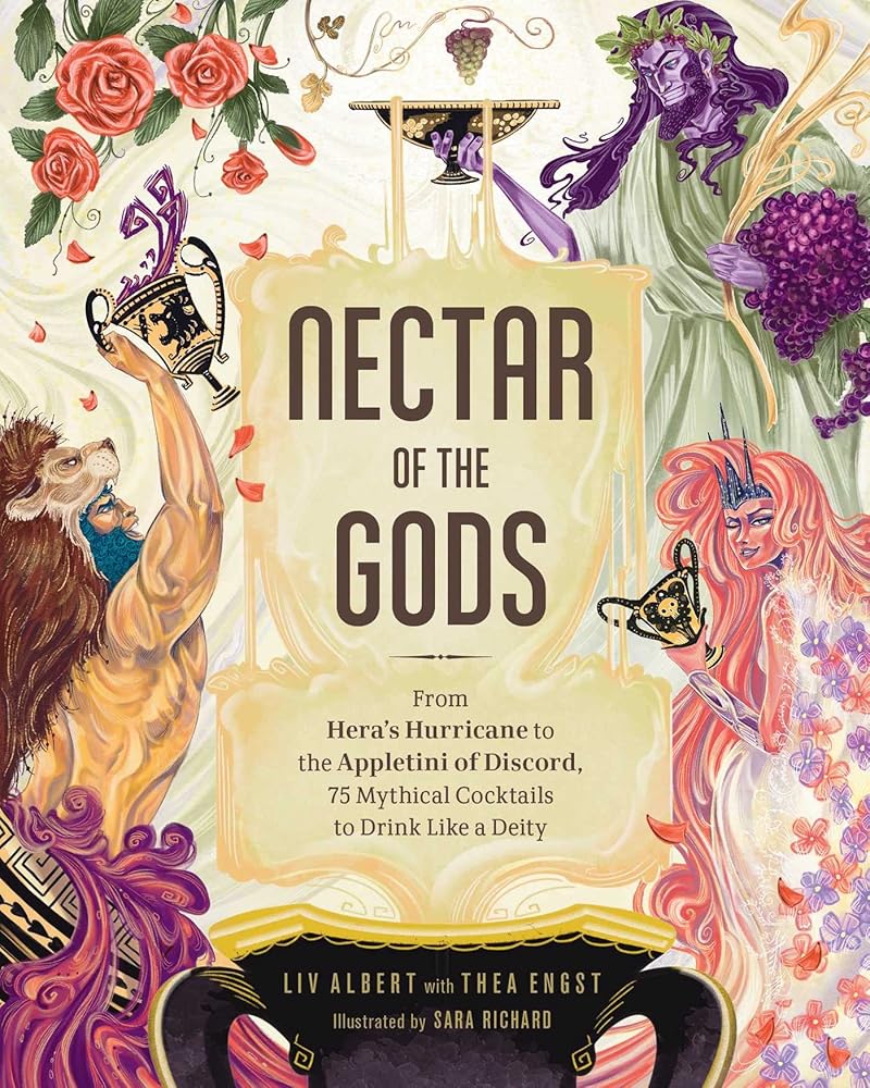 Nectar of the Gods: From Hera's Hurricane to the Appletini of Discord, 75 Mythical Cocktails to Drink Like a Deity cover image
