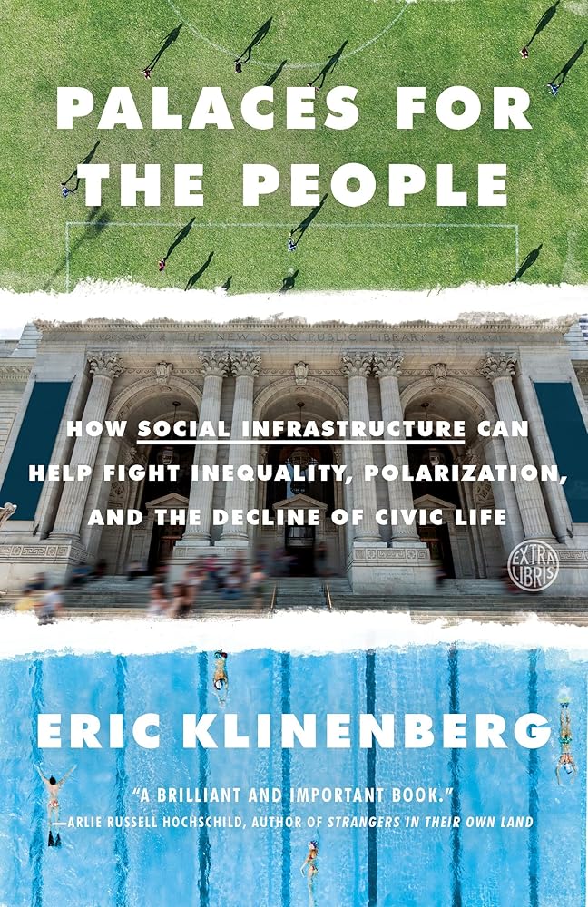 Palaces for the People: How Social Infrastructure Can Help Fight Inequality, Polarization, and the Decline of Civic Life cover image