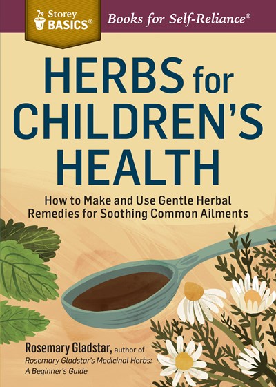 Herbs for Children's Health: How to Make and Use Gentle Herbal Remedies for Soothing Common Ailments (Revised)