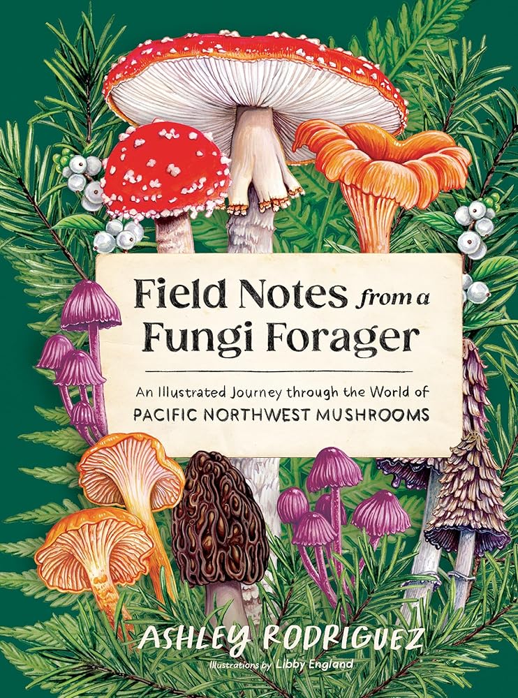 Field Notes from a Fungi Forager: An Illustrated Journey Through the World of Pacific Northwest Mushrooms cover image
