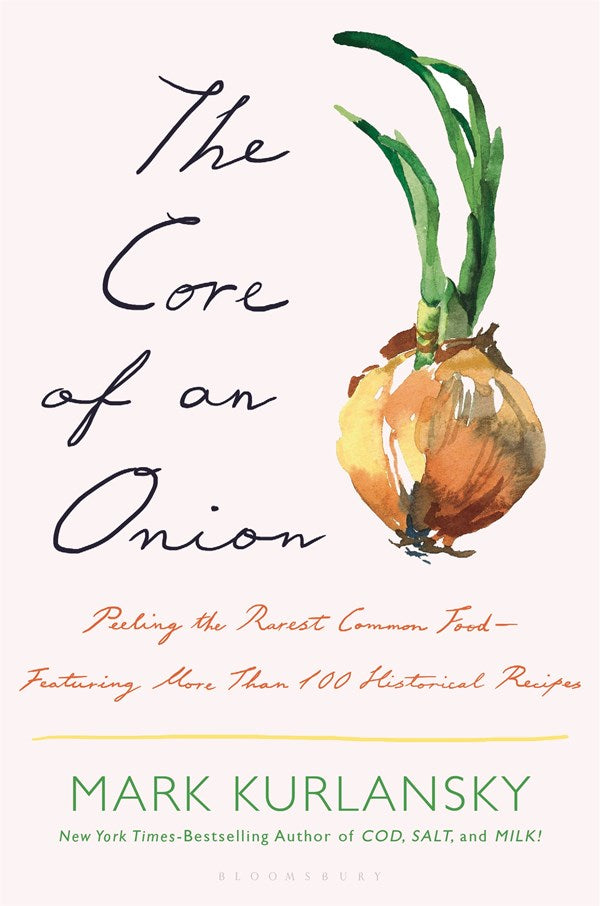 Core of an Onion: Peeling the Rarest Common Food--Featuring More Than 100 Historical Recipes