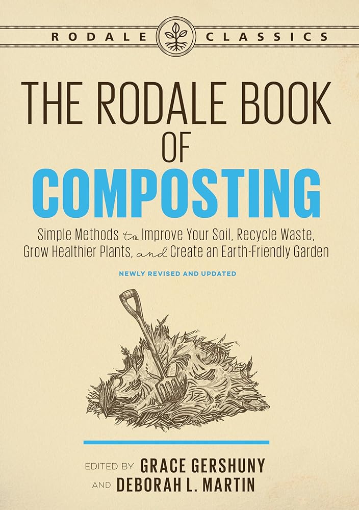 The Rodale Book of Composting, Newly Revised and Updated: Simple Methods to Improve Your Soil, Recycle Waste, Grow Healthier Plants, and Create an Earth-Friendly Garden (Rodale Classics) cover image