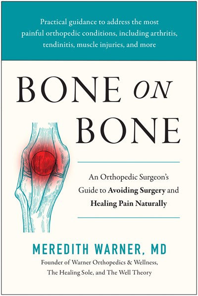 Bone on Bone An Orthopedic Surgeons Guide to Avoiding Surgery and Healing Pain Naturally