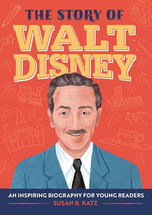 The Story of Walt Disney: An Inspiring Biography for Young Readers (The Story of Biographies) cover image