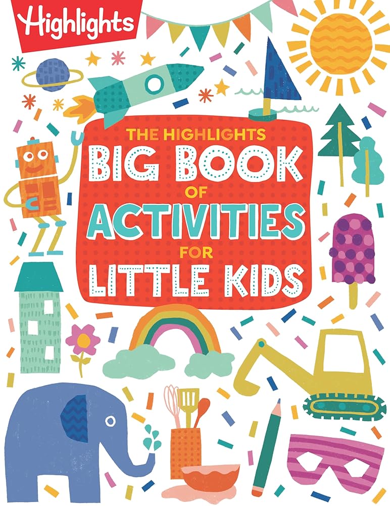 The Highlights Big Book of Activities for Little Kids: The Ultimate Book of Activities to Do With Kids, 200+ Crafts, Recipes, Puzzles and More For Kids and Grown-Ups (Highlights Books for Little Kids) cover image