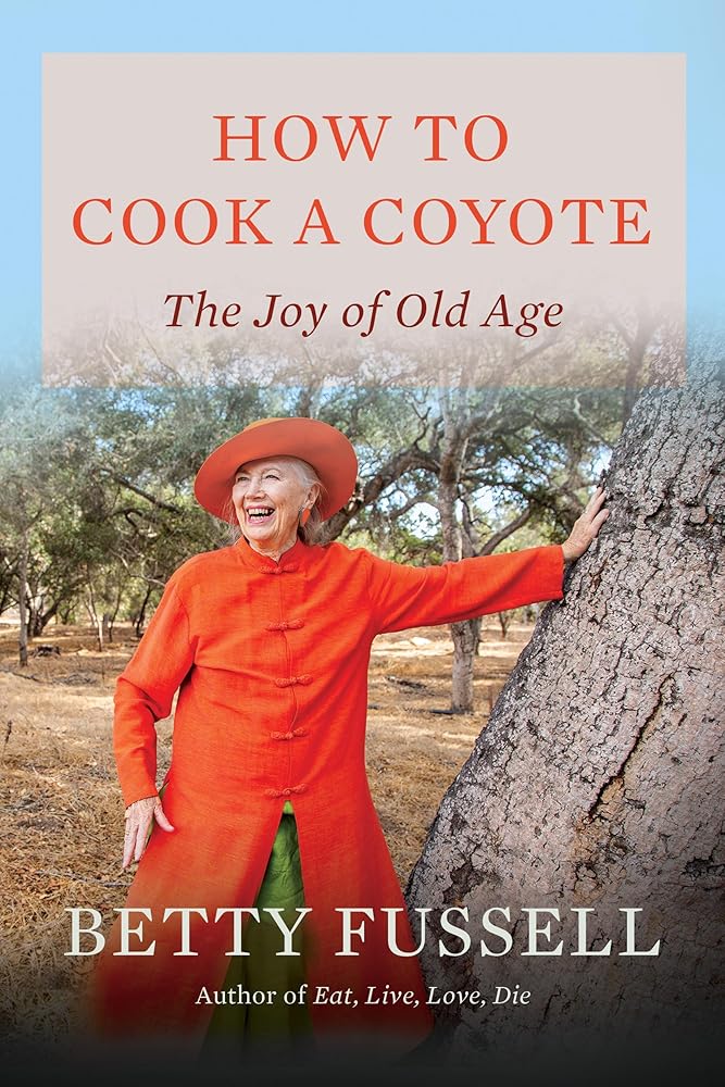 How to Cook A Coyote: The Joy of Old Age cover image