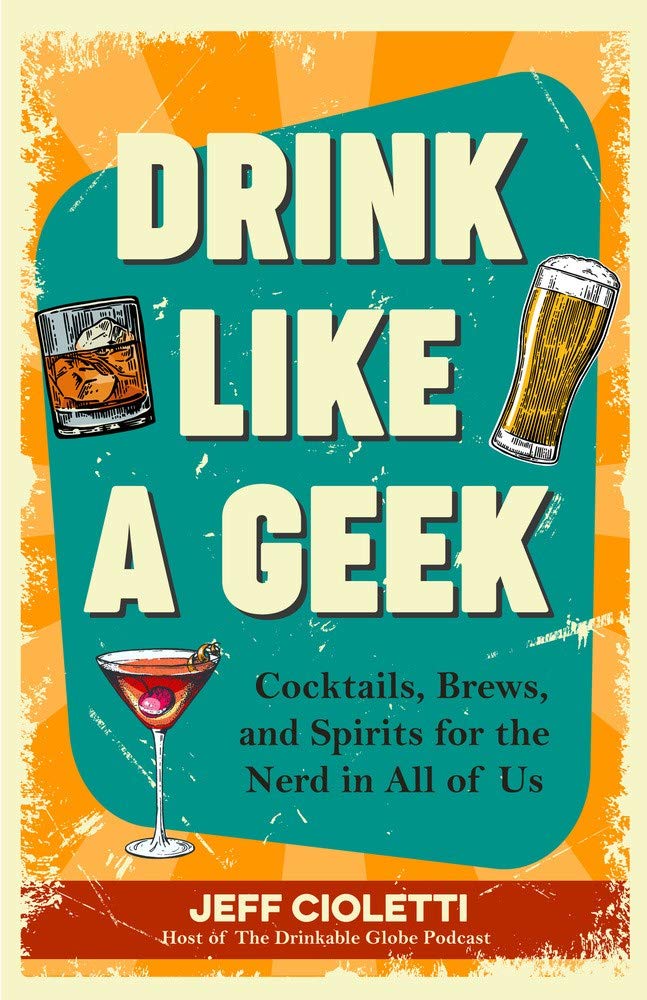 Drink Like a Geek: Cocktails, Brews, and Spirits for the Nerd in All of Us (Gift 21st birthday) cover image