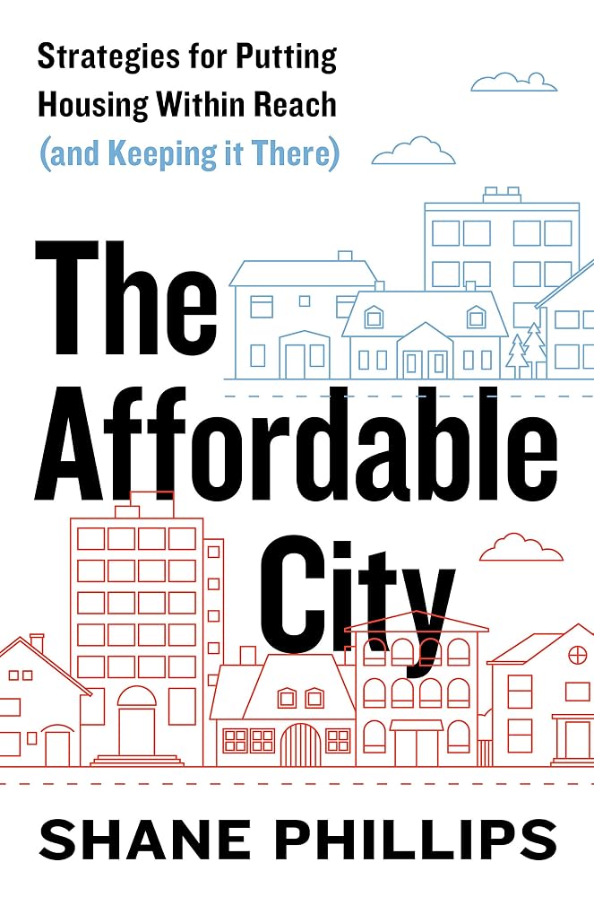 The Affordable City: Strategies for Putting Housing Within Reach (and Keeping it There) cover image
