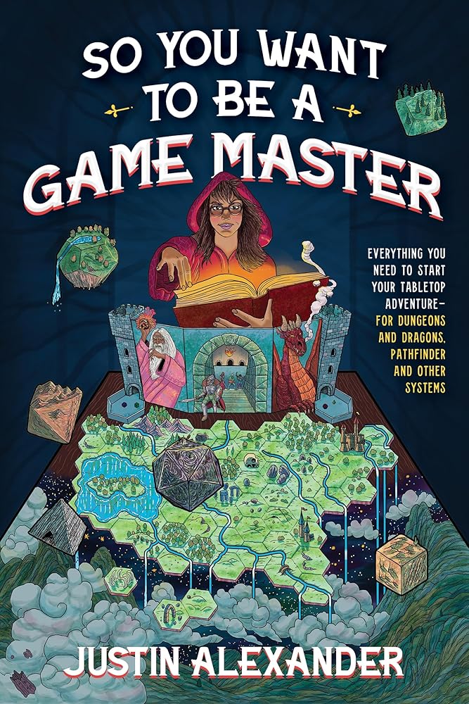 So You Want To Be A Game Master: Everything You Need to Start Your Tabletop Adventure for Dungeons and Dragons, Pathfinder, and Other Systems cover image