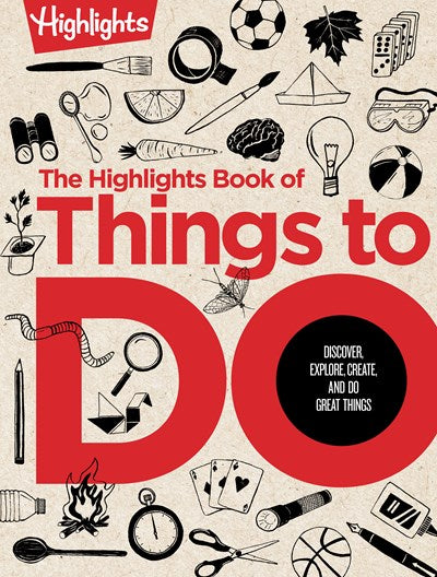 Highlights Book of Things to Do: Crafts, Recipes, Science Experiments, Puzzles, Outdoor Adventures, and More Learning Activities for Kids Who Do Great