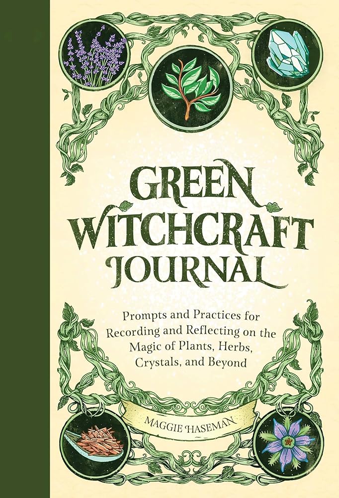 Green Witchcraft Journal: Prompts and Practices for Recording and Reflecting on the Magic of Plants, Herbs, Crystals, and Beyond (Practicing Green Witchcraft) cover image