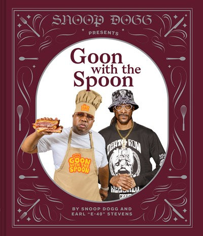 Snoop Dogg Presents Goon with the Spoon: A Cookbook