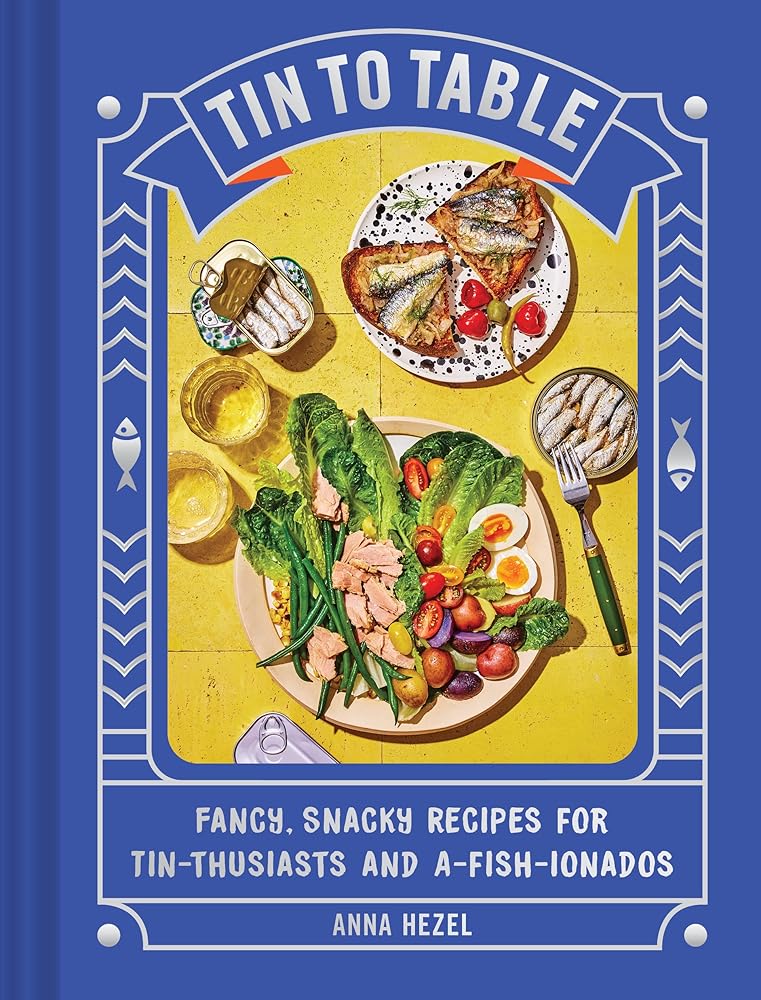 Tin to Table: Fancy, Snacky Recipes for Tin-thusiasts and A-fish-ionados cover image