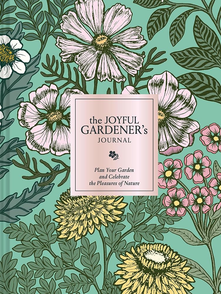 The Joyful Gardener's Journal: Plan Your Garden and Celebrate the Pleasures of Nature cover image