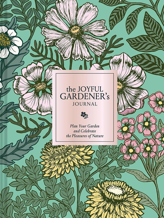 The Joyful Gardener's Journal: Plan Your Garden and Celebrate the Pleasures of Nature cover image