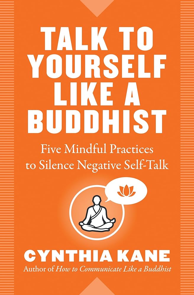 Talk to Yourself Like a Buddhist: Five Mindful Practices to Silence Negative Self-Talk cover image