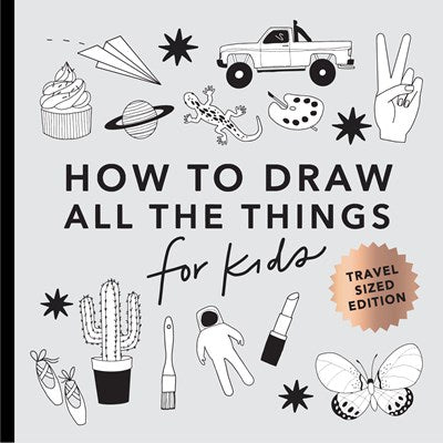 All the Things: How to Draw Books for Kids with Cars, Unicorns, Dragons, Cupcakes, and More (Stocking Stuffers for Kids)