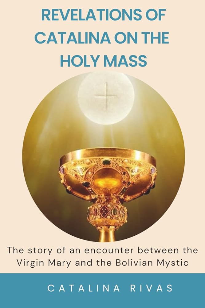 Revelations of Catalina on the Holy Mass: The story of an encounter between the Virgin Mary and the Bolivian Mystic cover image