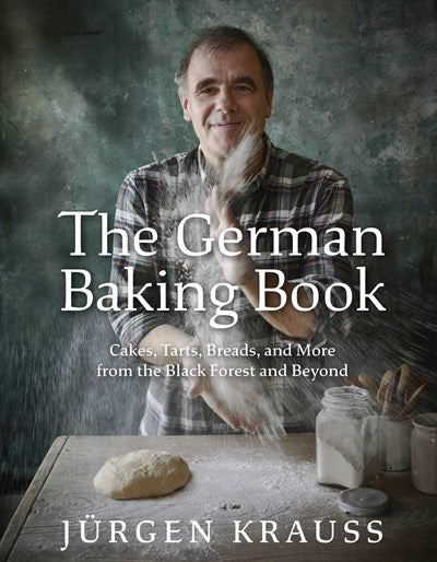 German Baking Book: Cakes, Tarts, Breads, and More from the Black Forest and Beyond