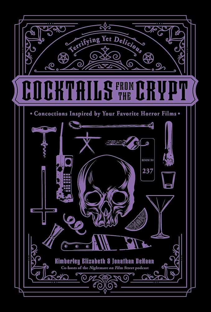 Cocktails from the Crypt: Terrifying Yet Delicious Concoctions Inspired by Your Favorite Horror Films cover image