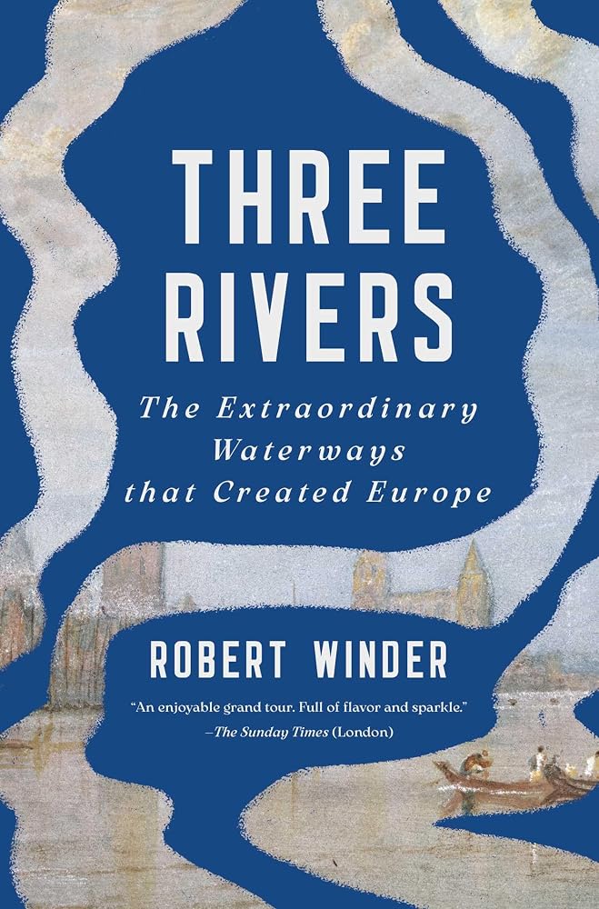 Three Rivers: The Extraordinary Waterways that Created Europe cover image
