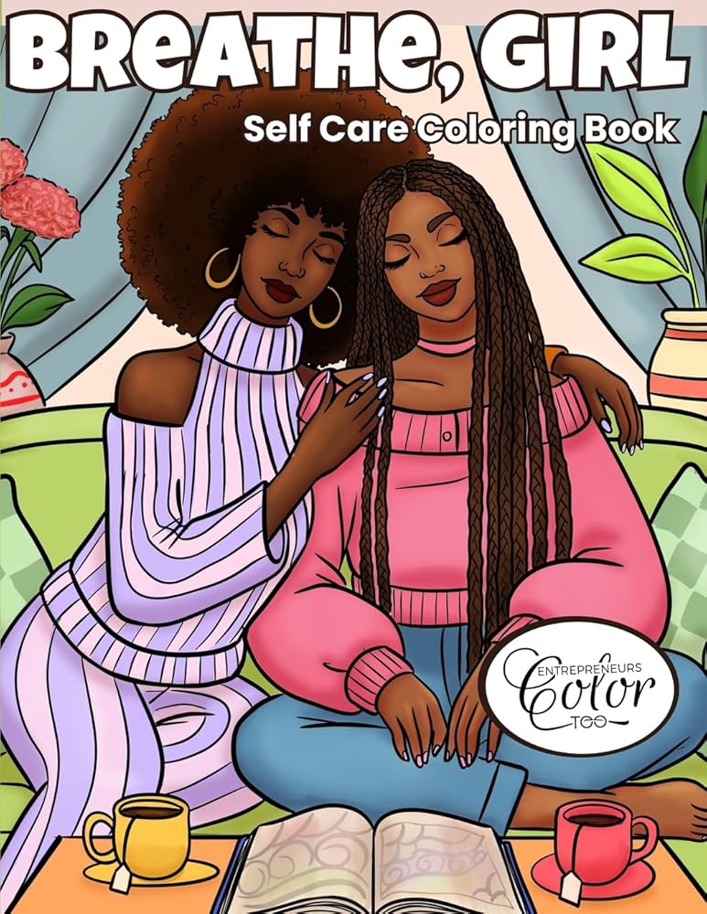 Breathe, Girl: A Self-Care Coloring Book for Black Women Featuring Cozy, Relaxing, and Empowering Sisterhood Moments cover image