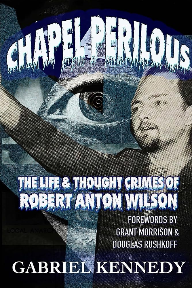 Chapel Perilous: The Life & Thought Crimes of Robert Anton Wilson cover image