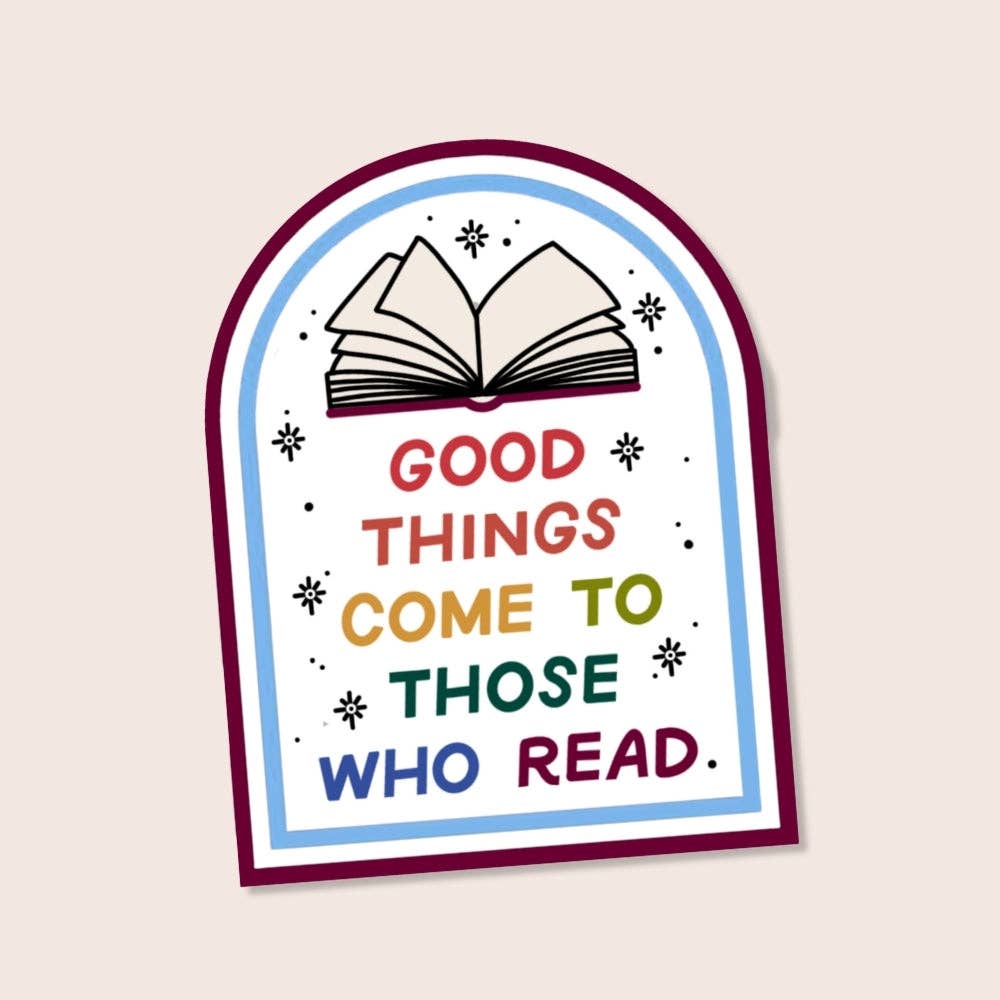 Just Follow Your Art - Good Things Come To Those Who Read Waterproof Sticker