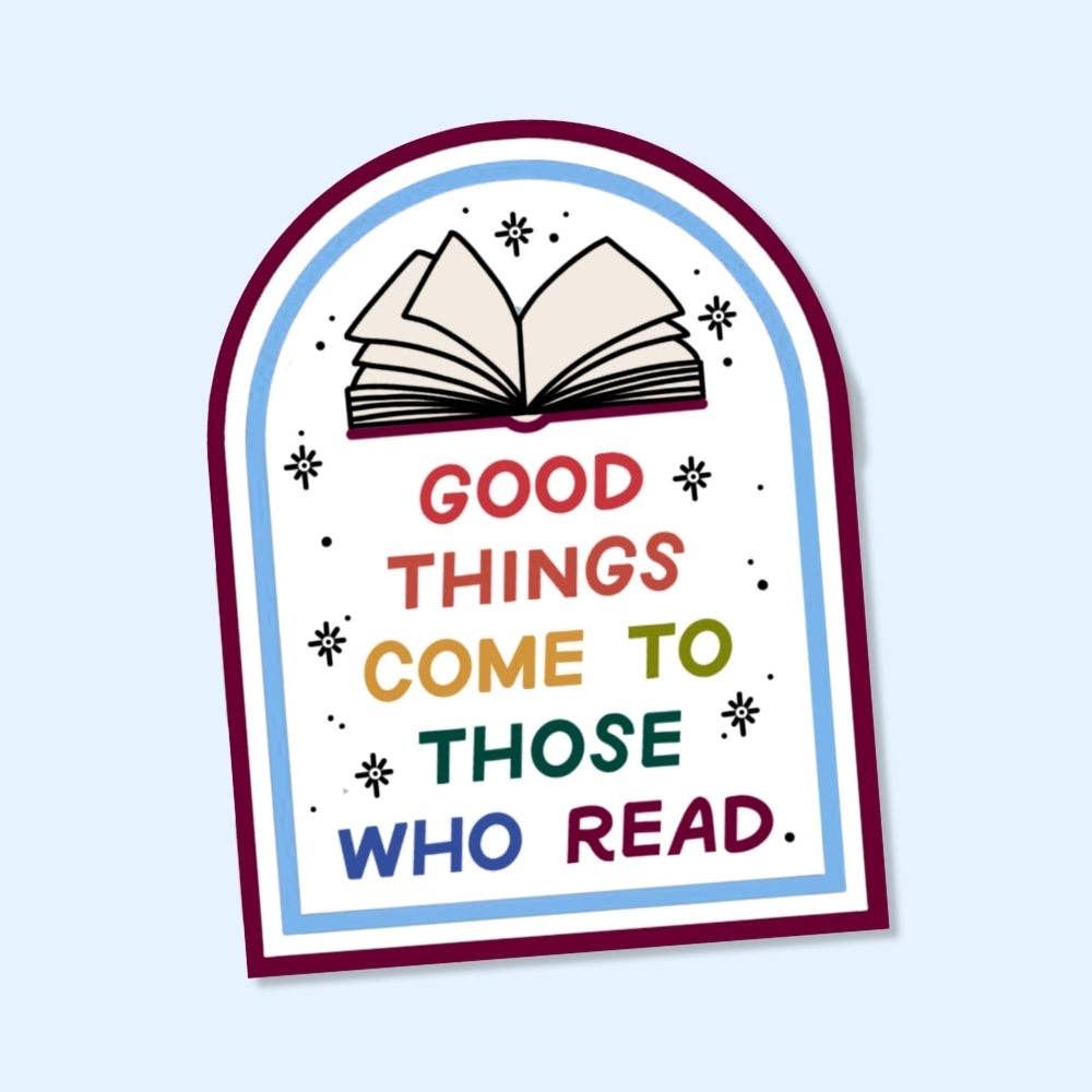 Just Follow Your Art - Good Things Come To Those Who Read Waterproof Sticker